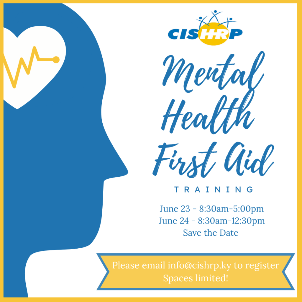 Mental Health First Aid Training June 23 - 8:30am-5:00pm June 24 - 8:30am-12:30pm Please email info@cishrp.ky to register. Space is limited!